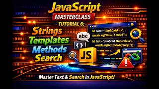 JavaScript Masterclass – Tutorial 7: JavaScript Strings, Templates, Methods & Search