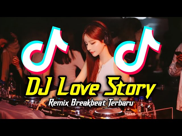 DJ Love Story Breakbeat Remix Full Bass Tiktok Fyp Viral Version 2024 class=
