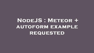 NodeJS : Meteor + autoform example requested
