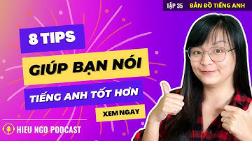 CÓ THỂ BẠN CHƯA BIẾT: 8 MẸO NÀY SẼ GIÚP BẠN NÓI TIẾNG ANH TỐT HƠN