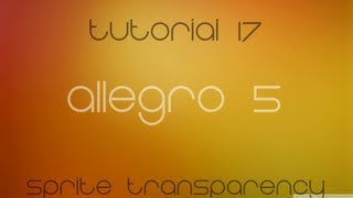 C++ Allegro 5 Made Easy Tutorial 17 - Sprite Transparency