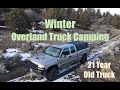 Winter Truck Camping Adventure - Overland Truck Camping Back to Basics!!!