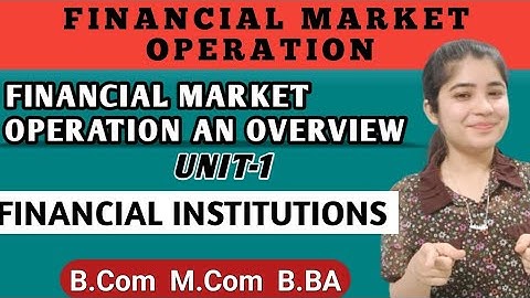 Financial Institutions| Financial Market Operation | Financial Market An Overview Unit 1 Bcom Mcom