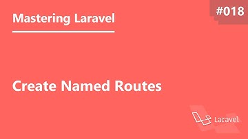 Mastering Laravel in Arabic #018 - Create The Named Routes