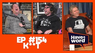 K**t | Have A Word Podcast #154