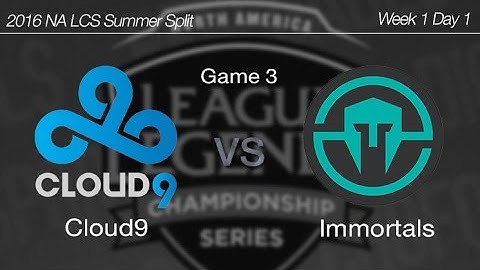 [ Cloud9 vs Immortals ] Game 3 2016 NA LCS Summer Week 1 Day 1 160605