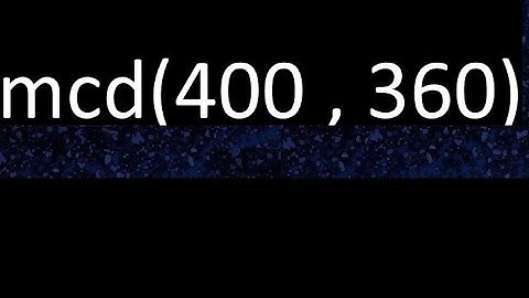 mcd de 400 y 360 maximo comun divisor de numeros , ejemplo de como se halla