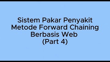 Sistem Pakar Penyakit Menggunakan Metode Forward Chaining Berbasis Web (Part 4)