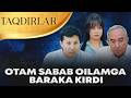 TAQDIRLAR - OTAM SABAB OILAMGA BARAKA KIRDI