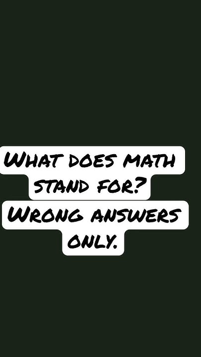 what-does-math-stand-for-wrong-answers-only-youtube