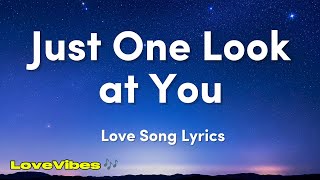 Just One Look at You | Love Song (Lyrics) 😚