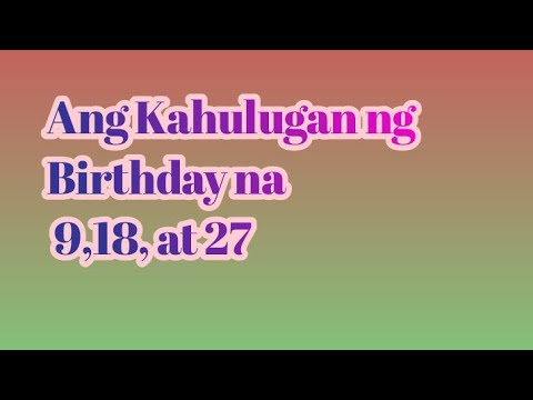 Ang kahulugan ng mga may Birthday na 9,18, at 27