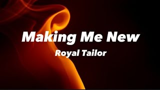 Royal Tailor - Making Me New (lyrics)