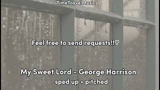 My Sweet Lord - George Harrison (Sped Up + Pitched)