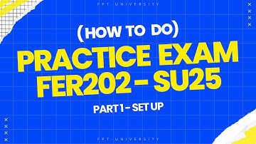[FER202 - SU2025] - Hướng Dẫn Setup Và Những Điều Cần Lưu Ý Khi Làm Bài   - PART 1