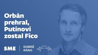 Dobré ráno: Orbán prehral, Putinovi zostal Fico (27.4.2026)