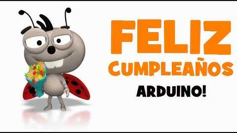 FELIZ CUMPLEAÑOS ARDUINO!