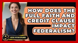 How Does The Full Faith And Credit Clause Impact Federalism - Justice System Explained