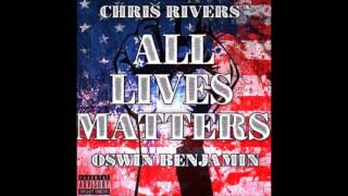 All Lives Matter - Chris Rivers (feat. Oswin Benjamin)