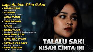 Download lagu TALALU SAKI KISAH CINTA INI || Full Album Ambon