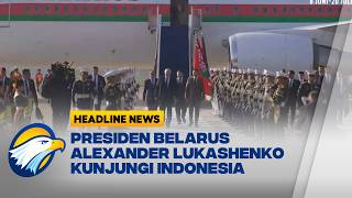 [HEADLINE NEWS, 02/07] Kunjungan Bilateral Presiden Belarus ke Indonesia