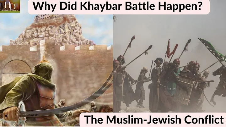 Why Did Khaybar Battle Happen? The Muslim-Jewish Conflict