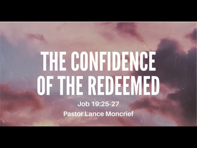 "The Confidence of the Redeemed" - Pastor Lance Moncrief - Worship Service 12/10/22