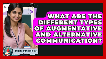 What Are The Different Types Of Augmentative And Alternative Communication? - Aspiring Teacher Guide