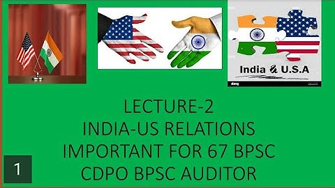 LECTURE-2! INDIA-US INTERNATIONAL RELATIONS! IMPORTANT FOR UPSC,BPSC