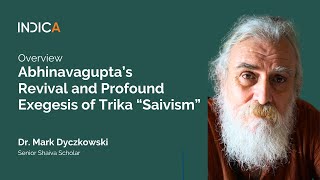Abhinavagupta’s Revival and Profound Exegesis of Trika “Saivism” by Dr. Mark Dyczkowski