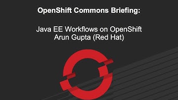 OpenShift Commons Briefing: Java EE Workflows on OpenShift with Arun Gupta (Red Hat)