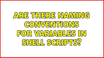 Unix & Linux: Are there naming conventions for variables in shell scripts? (3 Solutions!!)