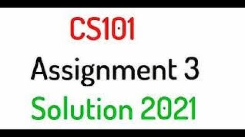 CS101 Assignment 3 Spring Solution 2021 with Solution File