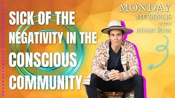 Sick Of The Negativity In The "Conscious" Community - Deep Dive Podcast with Adam Roa