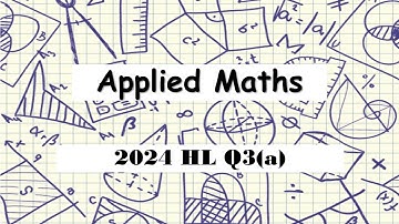 Leaving Certificate Higher Level Applied Maths | 2024 Q3(a)