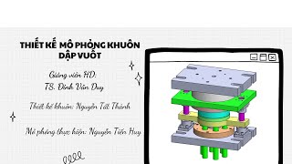 Thiết kế mô phỏng khuôn dập vuốt  Sinh viên: Nguyễn Tất Thành