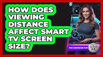 How Does Viewing Distance Affect Smart TV Screen Size?
