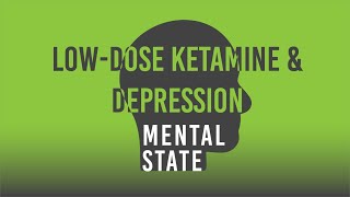 Mental State: Episode 5 How Ketamine Can Treat Depression