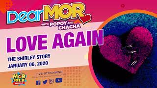 Dear MOR: 'Love Again' The Shirley Story 01-06-2020