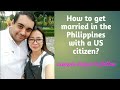 How to get married in the Philippines with a US citizen? #UScitizenmarriage #2019requirements