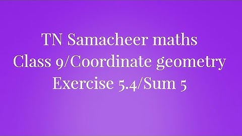 Sum 5 Exercise 5.4 Class 9 Coordinate geometry Tamilnadu Samacheer maths Nithyaganesh Maths