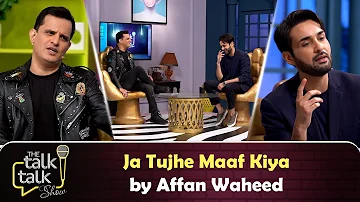 Ja Tujhe Maaf Kiya by Affan Waheed | Affan Waheed | The Talk Talk Show
