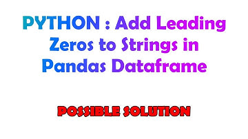 PYTHON : Add Leading Zeros to Strings in Pandas Dataframe