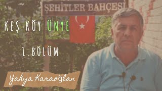 Keş Köy Ünye. 1.Bölüm - Yahya Karaoğlan