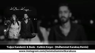 Tuğçe Kandemir Bedo - Kalbim Kırgın - Muhammet Karakuş Remix