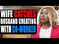 Wife catches husband cheating with coworker watch what happens next