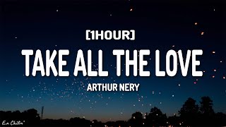 Arthur Nery - Take All The Love (Lyrics) [1HOUR]