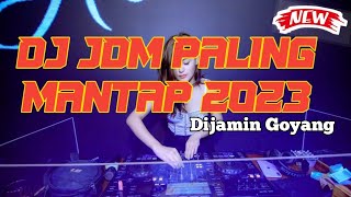 DJ JDM PALING MANTAP 2023 | DIJAMIN BERGOYANG 2023