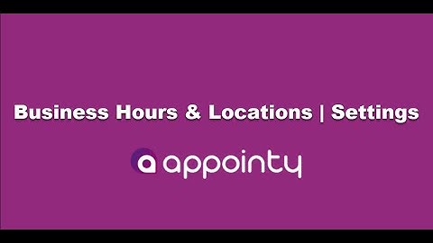Business hours and Locations | Settings Tab | Appointy 9.0 Tutorials