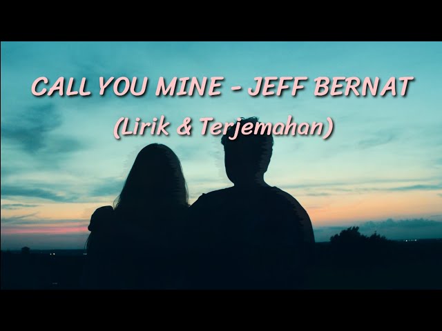 CALL YOU MINE -Jeff Bernat (Lirik & Terjemahan) class=